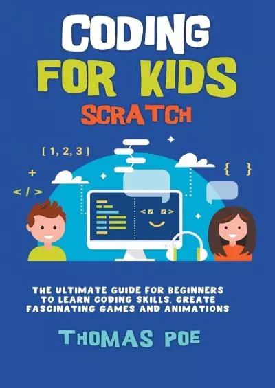 [FREE]-Coding for Kids Scratch: The Ultimate Guide for Beginners to Learn Coding Skills, Create Fascinating Games and Animations