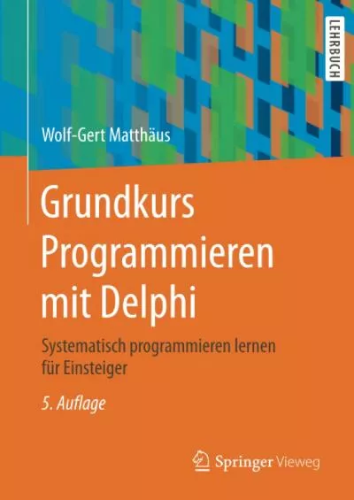 [DOWLOAD]-Grundkurs Programmieren mit Delphi: Systematisch programmieren lernen für Einsteiger (German Edition)