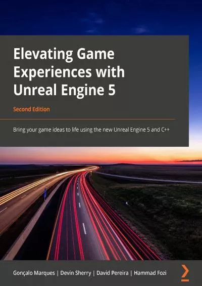 [PDF]-Elevating Game Experiences with Unreal Engine 5: Bring your game ideas to life using the new Unreal Engine 5 and C++, 2nd Edition