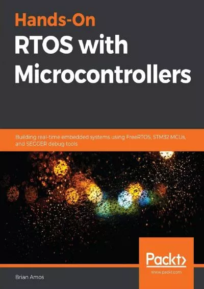 [DOWLOAD]-Hands-On RTOS with Microcontrollers: Building real-time embedded systems using FreeRTOS, STM32 MCUs, and SEGGER debug tools