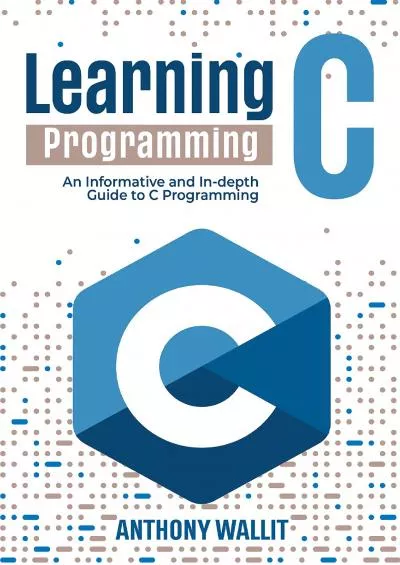 [BEST]-Learning C programming: An Informative and In-depth Guide to C Programming (How