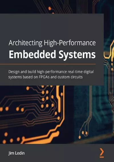 [READING BOOK]-Architecting High-Performance Embedded Systems: Design and build high-performance real-time digital systems based on FPGAs and custom circuits