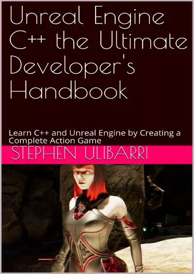 [FREE]-Unreal Engine C++ the Ultimate Developer\'s Handbook: Learn C++ and Unreal Engine by Creating a Complete Action Game