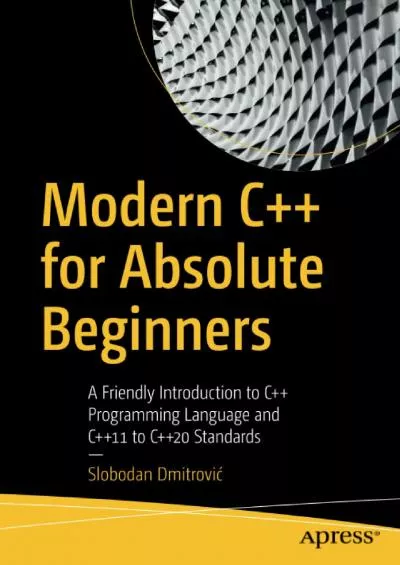 [READ]-Modern C++ for Absolute Beginners: A Friendly Introduction to C++ Programming Language and C++11 to C++20 Standards