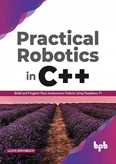 [eBOOK]-Practical Robotics in C++: Build and Program Real Autonomous Robots Using Raspberry Pi (English Edition)