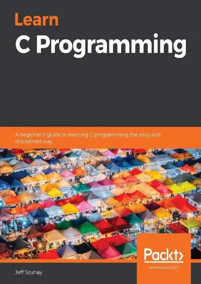 [READ]-Learn C Programming: A beginner\'s guide to learning C programming the easy and disciplined way