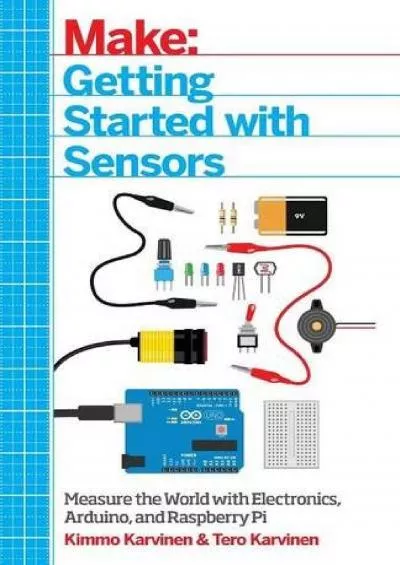 [eBOOK]-Getting Started with Sensors: Measure the World with Electronics, Arduino, and Raspberry Pi