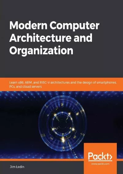 [READING BOOK]-Modern Computer Architecture and Organization: Learn x86, ARM, and RISC-V architectures and the design of smartphones, PCs, and cloud servers