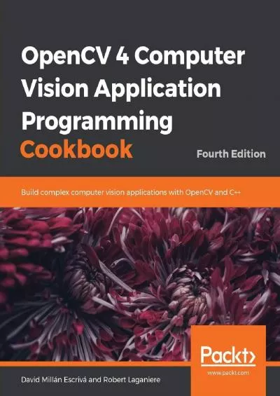 [DOWLOAD]-OpenCV 4 Computer Vision Application Programming Cookbook: Build complex computer vision applications with OpenCV and C++, 4th Edition
