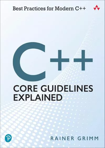 [FREE]-C++ Core Guidelines Explained: Best Practices for Modern C++