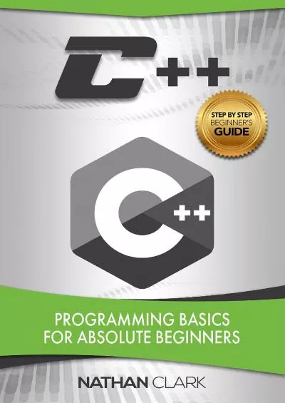 [DOWLOAD]-C++: Programming Basics for Absolute Beginners (Step-By-Step C++ Book 1)