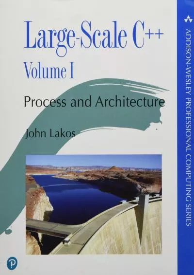 [READ]-Large-Scale C++: Process and Architecture, Volume 1 (Addison-Wesley Professional Computing Series)