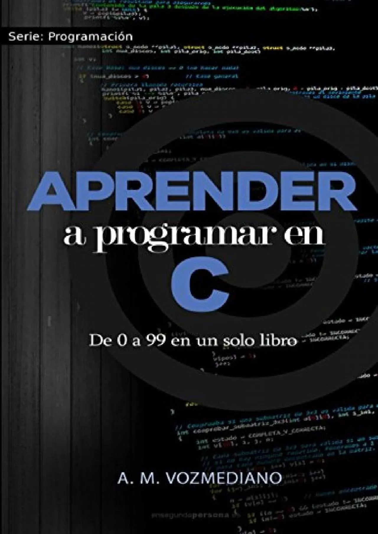 PDF-[FREE]-Aprender a programar en C: de 0 a 99 en un solo libro: Un viaje desde la programación