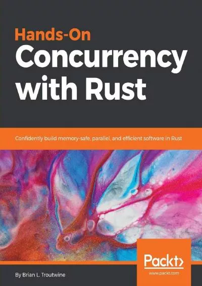[BEST]-Hands-On Concurrency with Rust: Confidently build memory-safe, parallel, and efficient software in Rust