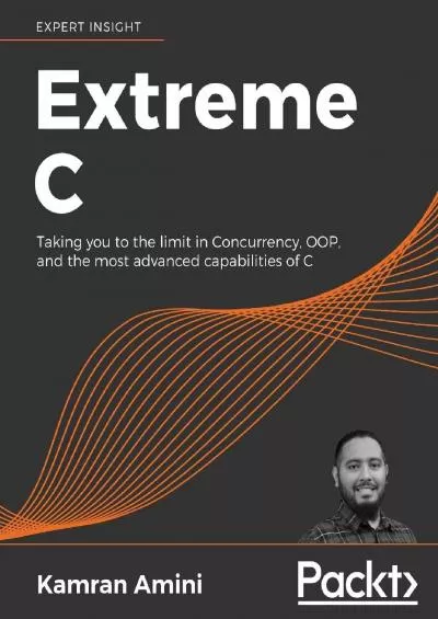 [READ]-Extreme C: Taking you to the limit in Concurrency, OOP, and the most advanced capabilities