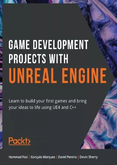 [eBOOK]-Game Development Projects with Unreal Engine: Learn to build your first games and bring your ideas to life using UE4 and C++
