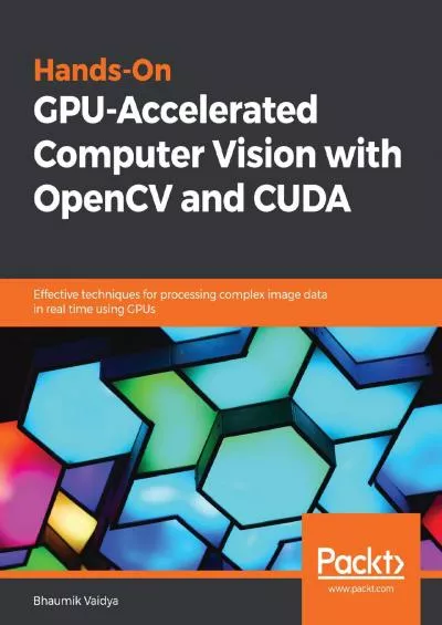 [PDF]-Hands-On GPU-Accelerated Computer Vision with OpenCV and CUDA: Effective techniques for processing complex image data in real time using GPUs