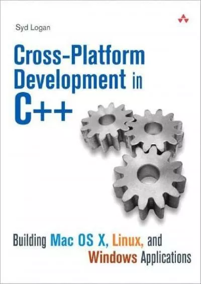 [DOWLOAD]-Cross-Platform Development in C++: Building Mac OS X, Linux, and Windows Applications