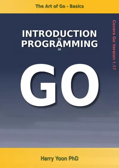 [eBOOK]-The Art of Go - Basics: Introduction to Programming in Golang - Beginner to Intermediate (Learn Real Programming Book 2)