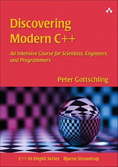 [READING BOOK]-Discovering Modern C++: An Intensive Course for Scientists, Engineers, and Programmers (C++ In-Depth Series)