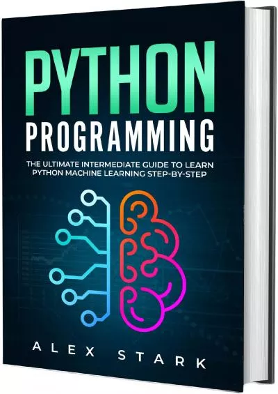 [DOWLOAD]-Python Programming: The Ultimate Intermediate Guide to Learn Python Machine Learning Step-by-Step (Computer Programming)