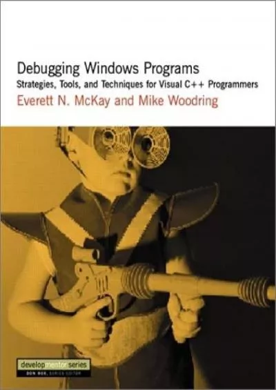 [PDF]-Debugging Windows Programs: Strategies, Tools, and Techniques for Visual C++ Programmers