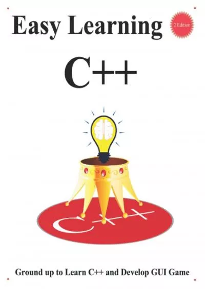 [READ]-Easy Learning C++ (2 Edition): Ground up to Learn C++ and Develop GUI Game (C++ Foundation Design Patterns & Data Structures & Algorithms)