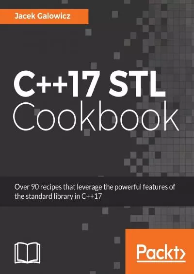 [FREE]-C++17 STL Cookbook: Discover the latest enhancements to functional programming