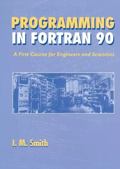 [FREE]-Programming in Fortran 90: A First Course for Engineers and Scientists