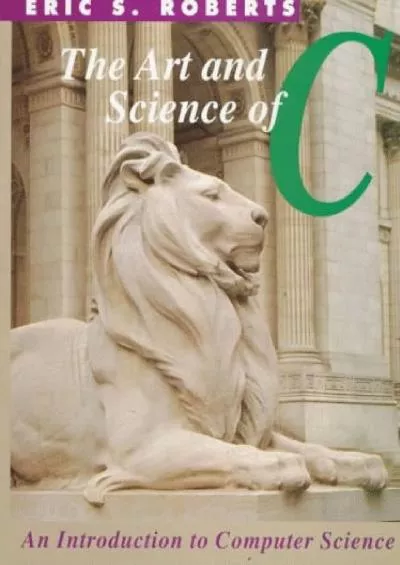 [READING BOOK]-The Art and Science of C: A Library-Based Introduction to Computer Science