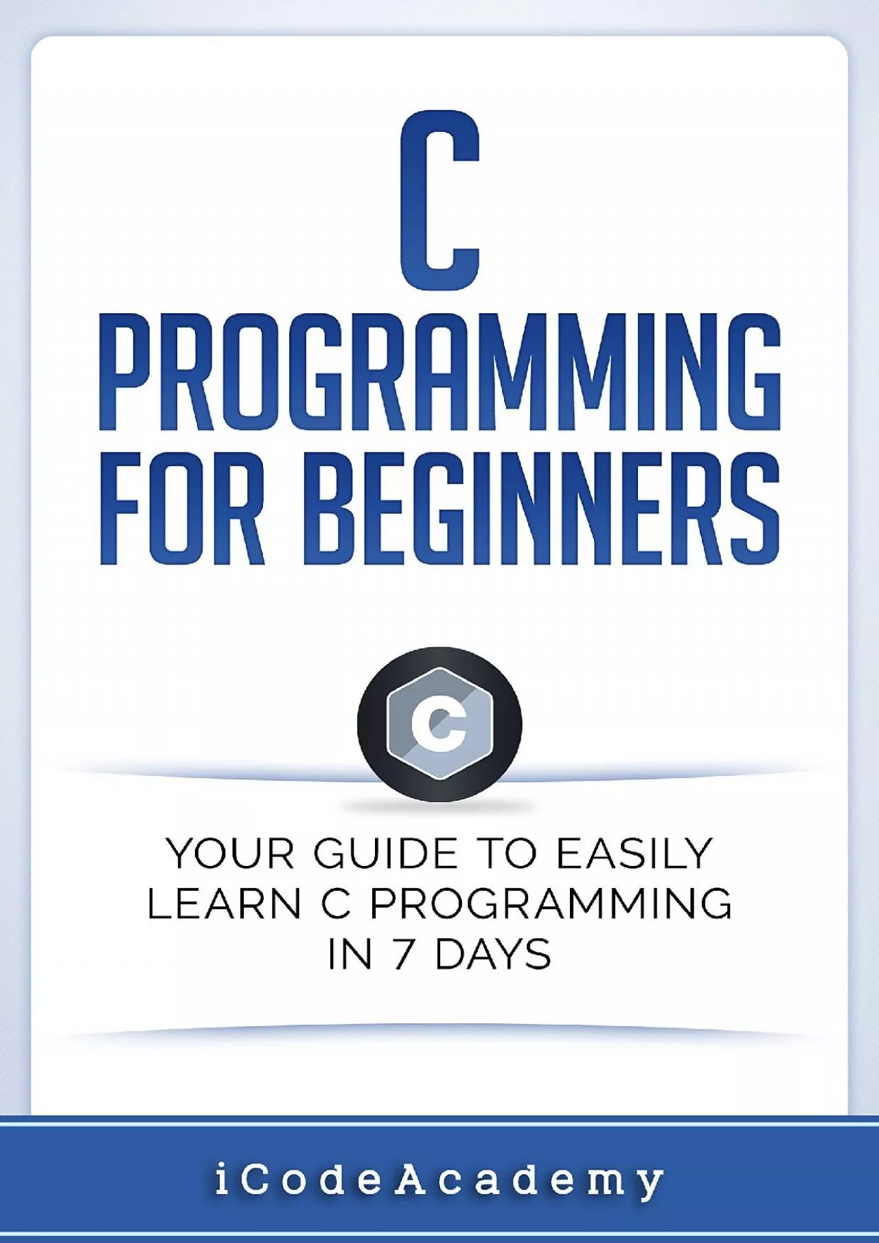 [eBOOK]-C Programming for Beginners: Your Guide to Easily Learn C Programming In 7 Days