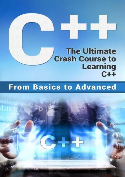 [eBOOK]-C++: The Ultimate Crash Course to Learning C++ (from basics to advanced) (guide,C Programming, HTML, Javascript, Programming,all,internet, Coding, CSS, Java, PHP Book 2)