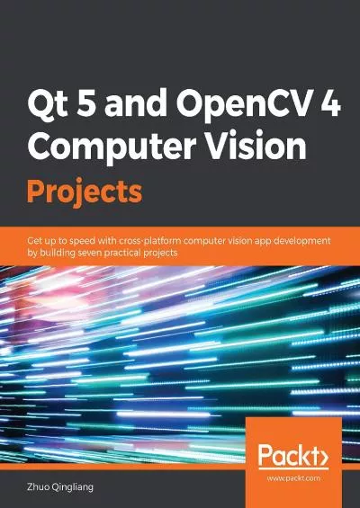 [eBOOK]-Qt 5 and OpenCV 4 Computer Vision Projects: Get up to speed with cross-platform