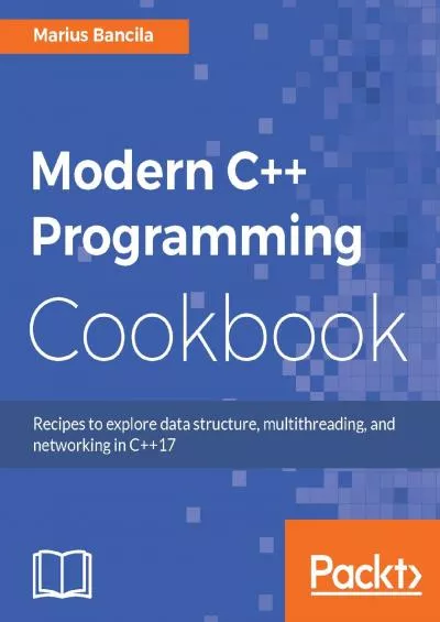 [PDF]-Modern C++ Programming Cookbook: Recipes to explore data structure, multithreading, and networking in C++17