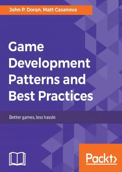 [READ]-Game Development Patterns and Best Practices: Better games, less hassle