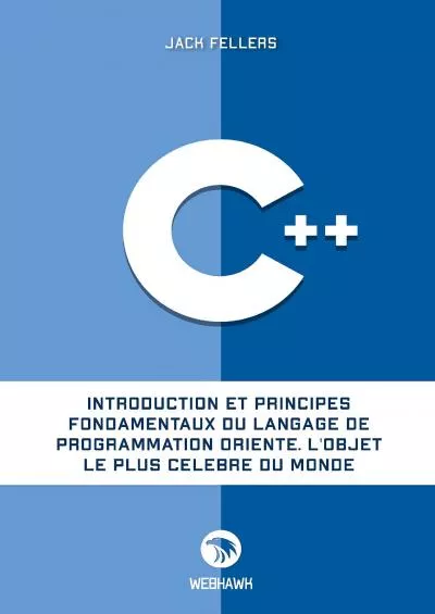 [FREE]-C++: Introduction et principes fondamentaux du langage de programmation orienté. L\'objet le plus célèbre du monde. (French Edition)