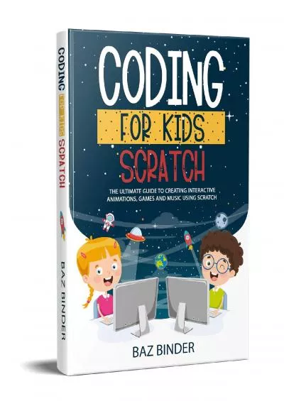 [READING BOOK]-Coding for Kids Scratch: The Ultimate Guide to Creating Interactive Animations, Games and Personalized Music Using Scratch