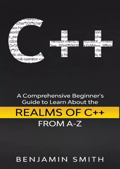 [FREE]-C++: A Comprehensive Beginner’s Guide to Learn About the Realms of C++ From A-Z