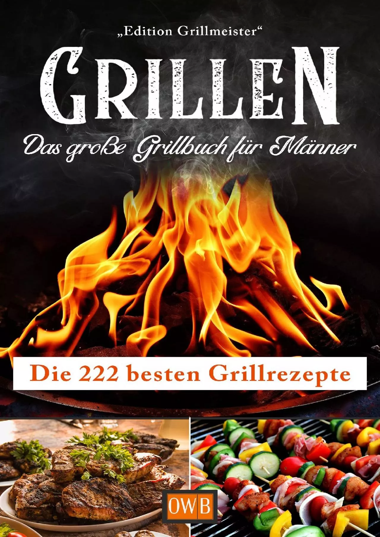 [DOWLOAD]-Grillen: Das große Grillbuch für Männer: Die 222 besten Grillrezepte (German
