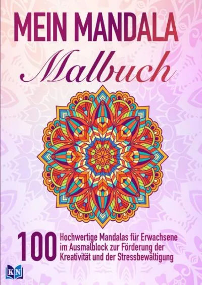 [DOWLOAD]-Mein Mandala Malbuch: 100 Hochwertige Mandalas für Erwachsene im Ausmalblock zur Förderung der Kreativität und der Stressbewältigung (2) (German Edition)