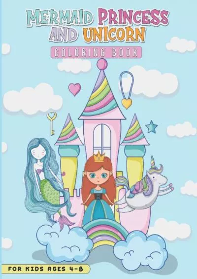 [READ]-Mermaid, Princess and Unicorn Coloring Book for Kids 4-8: 40 Cute Coloring Pages full of Beautiful Princesses, Magical Unicorns and Gorgeous Mermaids