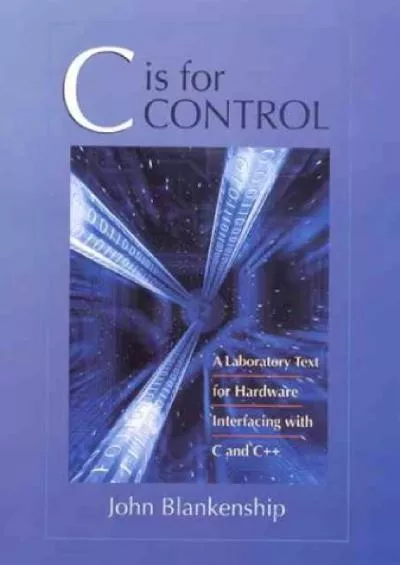 [eBOOK]-C is for Control: A Laboratory Text for Hardware Interfacing with C and C++