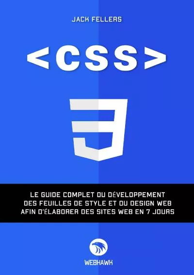[PDF]-CSS: Le guide complet du développement des feuilles de style et du design web afin d’élaborer des sites web en 7 jour. (French Edition)