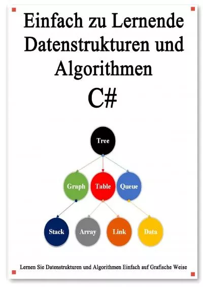 [READING BOOK]-Einfach zu lernende Datenstrukturen und Algorithmen C: Lernen Sie Datenstrukturen und Algorithmen einfach und interessant auf grafische Weise (German Edition)