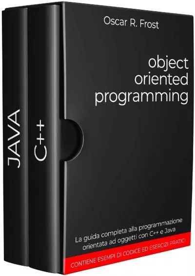 [READING BOOK]-OBJECT ORIENTED PROGRAMMING: La guida completa alla programmazione orientata ad oggetti con C++ e Java. Contiene esempi di codice ed esercizi pratici. (Italian Edition)