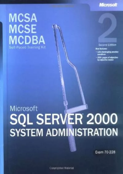 [READ]-MCSA/MCSE/MCDBA Self-Paced Training Kit: Microsoft SQL Server 2000 System Administration, Exam 70-228: Microsoft(r) SQL Server(tm) 2000 System ... 70-228, Second Edition (Pro-Certification)