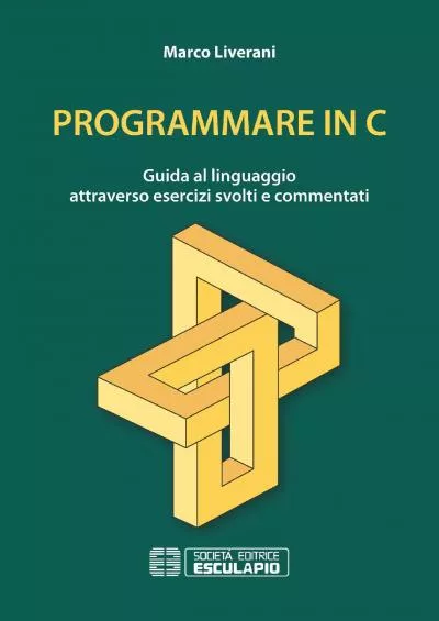 [READING BOOK]-Programmare in C. Guida al linguaggio attraverso esercizi svolti e commentati (Italian Edition)