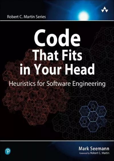 [eBOOK]-Code That Fits in Your Head : Heuristics for Software Engineering (Robert C. Martin Series)