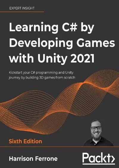 [PDF]-Learning C by Developing Games with Unity 2021: Kickstart your C programming and Unity journey by building 3D games from scratch, 6th Edition