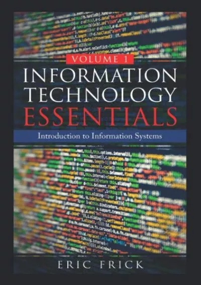 [READ]-Information Technology Essentials Volume 1: Introduction to Information Systems